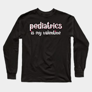 Pediatrics is my Valentine Long Sleeve T-Shirt